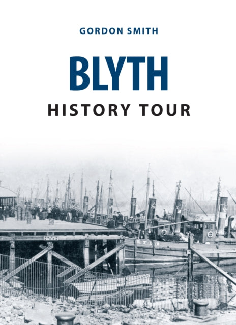 Book cover of: Blyth History Tour. By: Gordon Smith