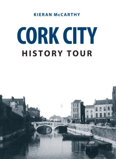 Book cover of: Cork City History Tour. By: Kieran McCarthy