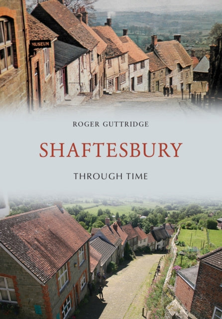 Book cover of: Shaftesbury Through Time. By: Roger Guttridge