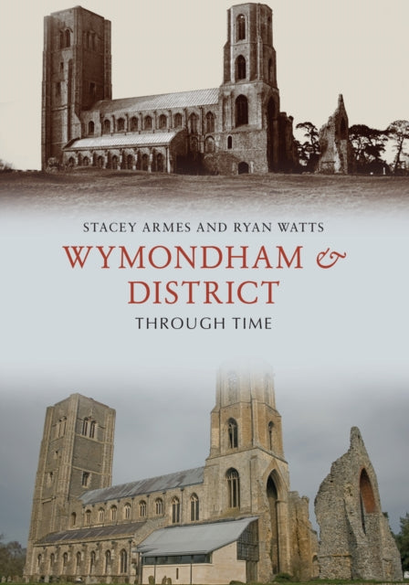 Book cover of: Wymondham & District Through Time. By: Stacey Armes