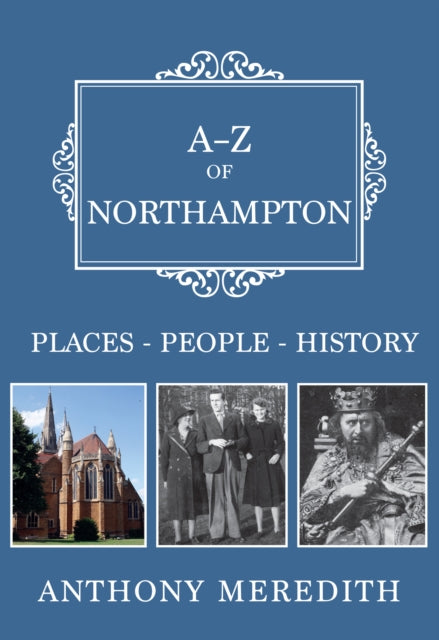 Book cover of: A-Z of Northampton. By: Anthony Meredith