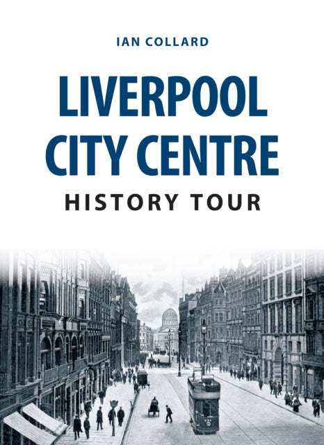 Book cover of: Liverpool City Centre History Tour. By: Ian Collard