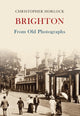Book cover of: Brighton From Old Photographs. By: Christopher Horlock