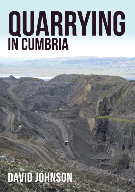 Book cover of: Quarrying in Cumbria. By: David Johnson