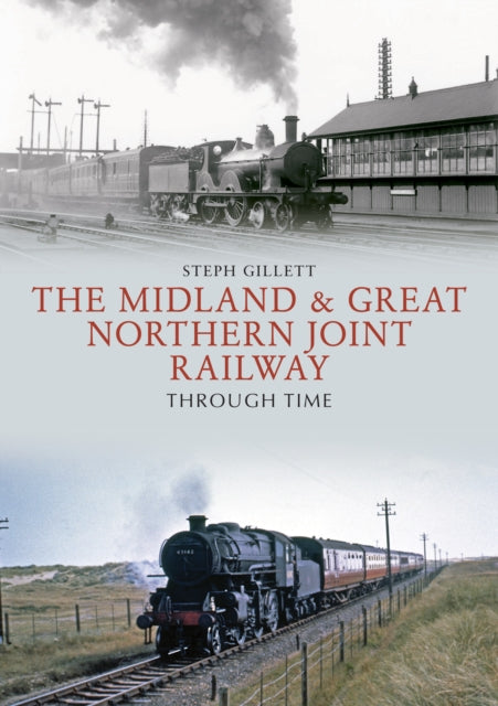 Book cover of: Midland & Great Northern Joint Railway Through Time. By: Steph Gillett