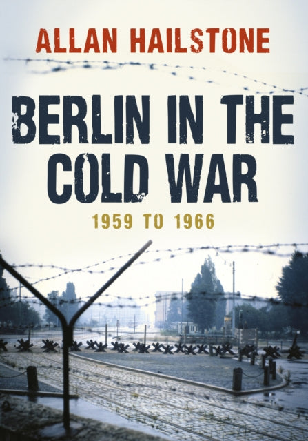 Book cover of: Berlin in the Cold War. By: Allan Hailstone