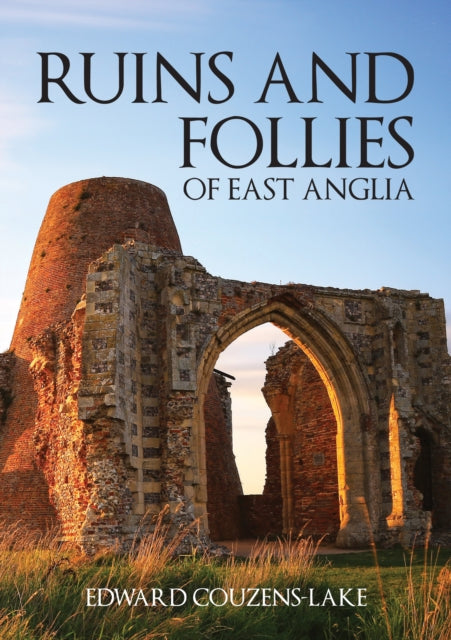 Book cover of: Ruins and Follies of East Anglia. By: Edward Couzens-Lake