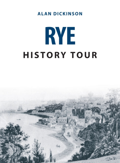 Book cover of: Rye History Tour. By: Alan Dickinson