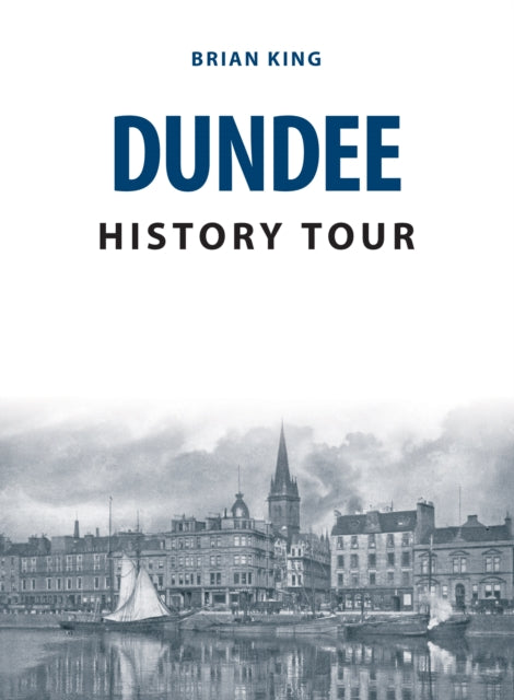 Book cover of: Dundee History Tour. By: Brian King