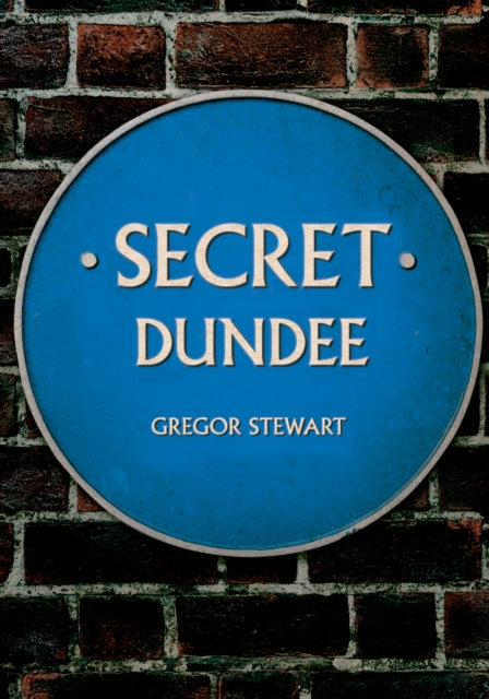 Book cover of: Secret Dundee. By: Gregor Stewart
