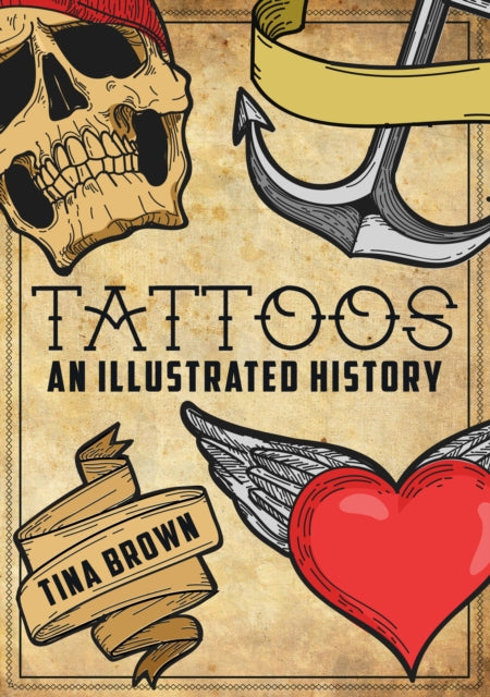 Book cover of: Tattoos: An Illustrated History. By: Tina Brown