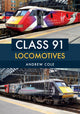 Book cover of: Class 91 Locomotives. By: Andrew Cole