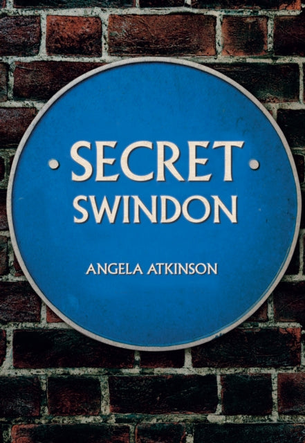 Book cover of: Secret Swindon. By: Angela Atkinson
