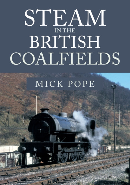 Book cover of: Steam in the British Coalfields. By: Mick Pope