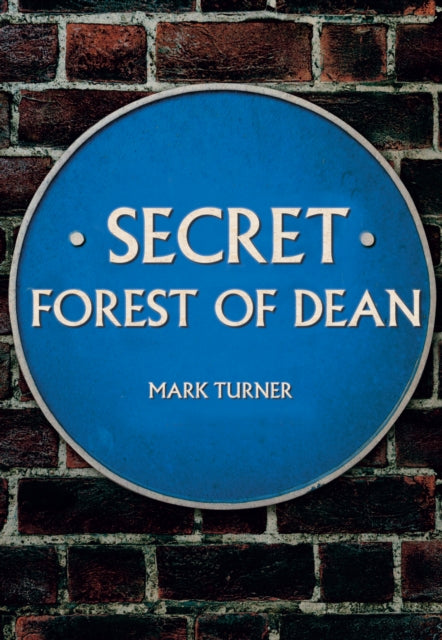 Book cover of: Secret Forest of Dean. By: Mark Turner
