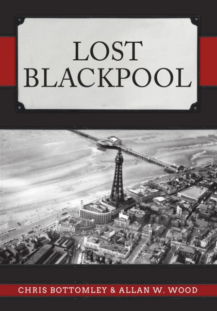 Book cover of: Lost Blackpool. By: Allan W. Wood