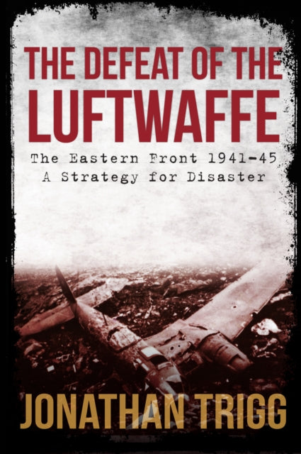 Book cover of: Defeat of the Luftwaffe. By: Jonathan Trigg