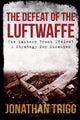Book cover of: Defeat of the Luftwaffe. By: Jonathan Trigg