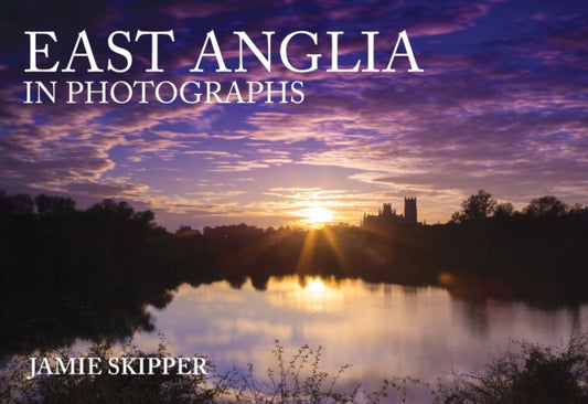 Book cover of: East Anglia in Photographs. By: Jamie Skipper