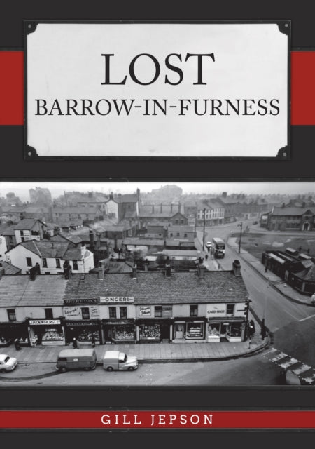 Book cover of: Lost Barrow-in-Furness. By: Gill Jepson