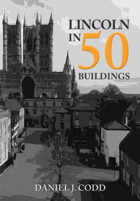 Book cover of: Lincoln in 50 Buildings. By: Daniel J. Codd