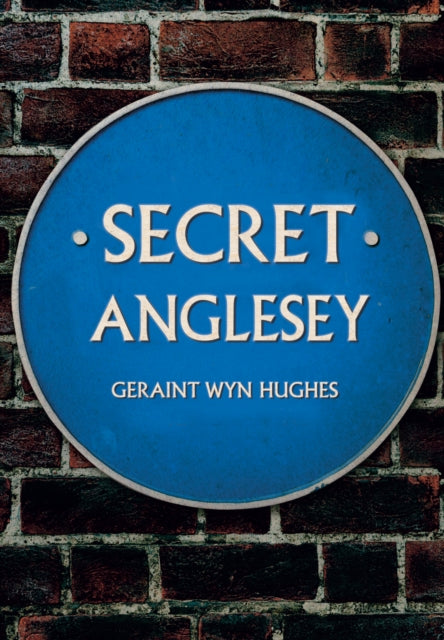 Book cover of: Secret Anglesey. By: Geraint Wyn Hughes