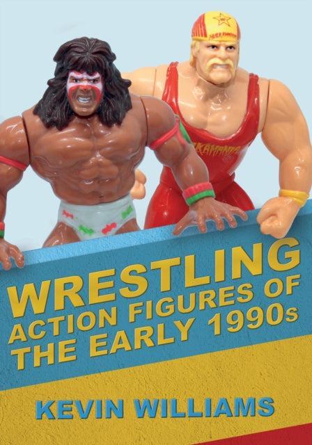 Book cover of: Wrestling Action Figures of the Early 1990s. By: Kevin Williams