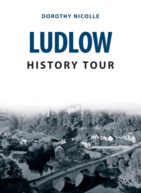 Book cover of: Ludlow History Tour. By: Dorothy Nicolle