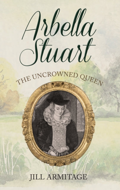 Book cover of: Arbella Stuart. By: Jill Armitage