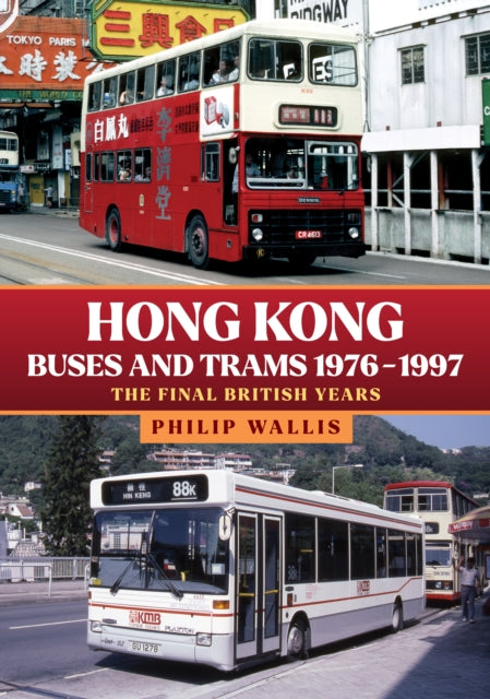 Book cover of: Hong Kong Buses and Trams 1976–1997. By: Philip Wallis