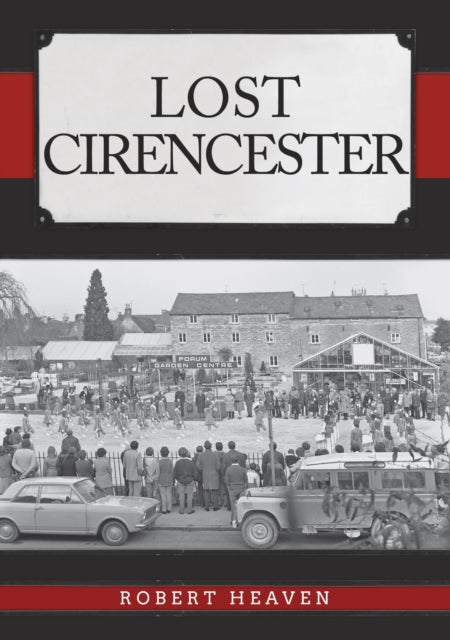 Book cover of: Lost Cirencester. By: Robert Heaven