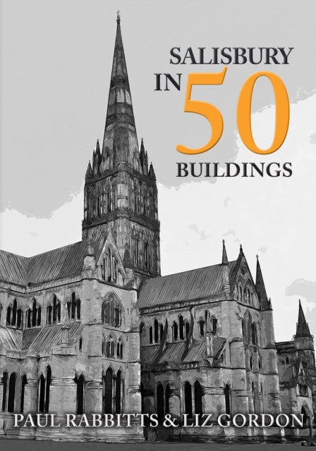 Book cover of: Salisbury in 50 Buildings. By: Paul Rabbitts