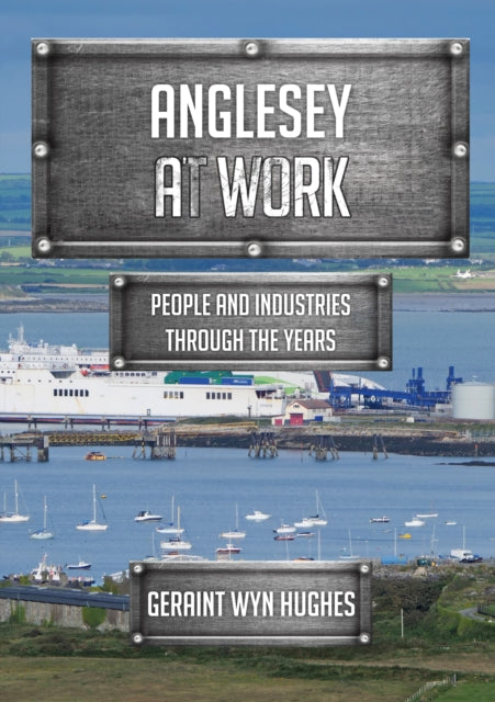 Book cover of: Anglesey at Work. By: Geraint Wyn Hughes