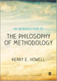 Book cover of: Introduction to the Philosophy of Methodology. By: Kerry E. Howell