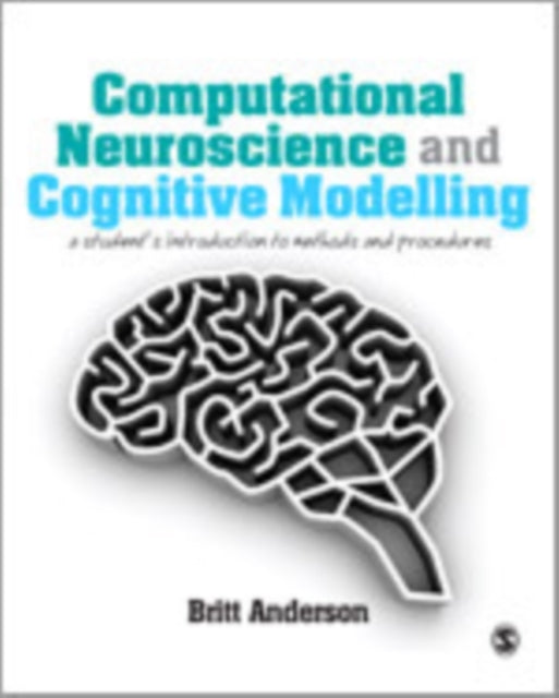 Book cover of: Computational Neuroscience and Cognitive Modelling. By: Britt K. Anderson