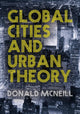 Book cover of: Global Cities and Urban Theory. By: Donald McNeill