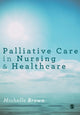 Book cover of: Palliative Care in Nursing and Healthcare. By: Michelle Brown