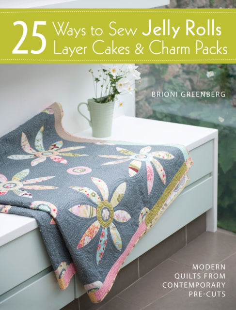 Book cover of: 25 Ways to Sew Jelly Rolls, Layer Cakes and Charm Packs. By: Brioni Greenberg