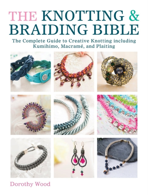 Book cover of: The Knotting & Braiding Bible. By: Dorothy Wood