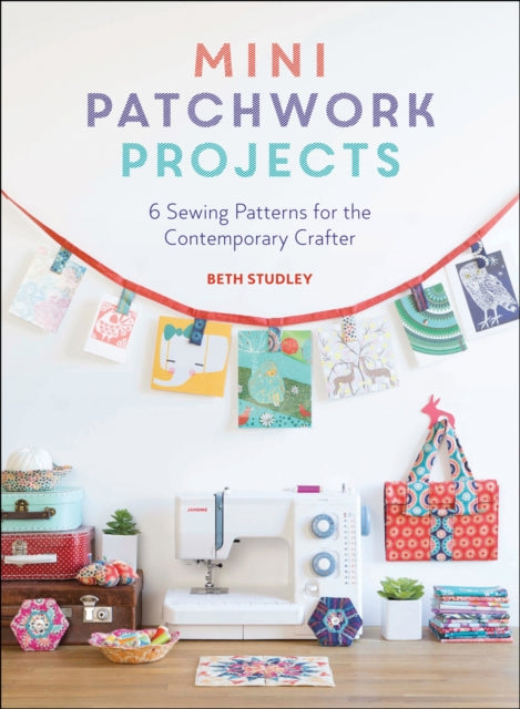 Book cover of: Mini Patchwork Projects. By: Beth Studley