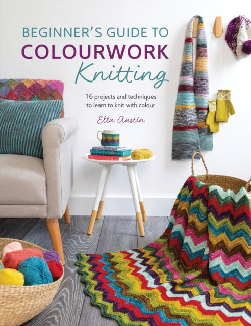 Book cover of: Beginner'S Guide to Colourwork Knitting. By: Ella AUSTIN