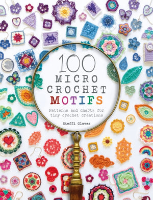 100 Micro Crochet Motifs, Patterns and Charts for Tiny Crochet Creations