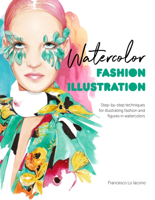Book cover of: Watercolor Fashion Illustration. By: Francesco Lo Iacono