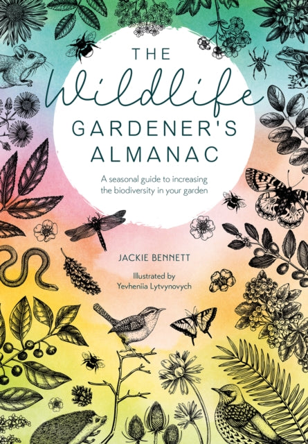 Wildlife Gardener's Almanac, A Seasonal Guide to Increasing the Biodiversity in Your Garden 9781446309537 Jackie Bennett