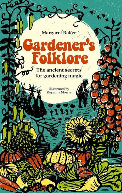 Gardener'S Folklore, The Ancient Secrets for Gardening Magic 9781446312599 Margaret Baker
