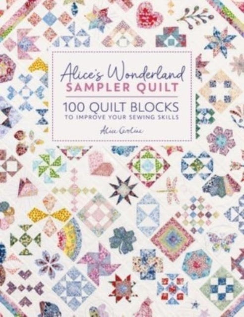 Alice'S Wonderland Sampler Quilt, 100 Quilt Blocks to Improve Your Sewing Skills 9781446312773 Alice Caroline