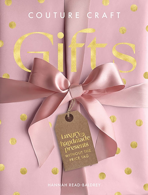 Couture Craft Gifts, Luxury Handmade Presents without the Price Tag 9781446313275 Hannah Read-Baldrey