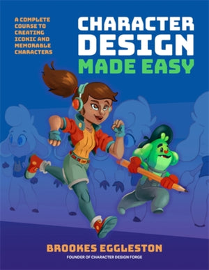 Character Design Made Easy, A Complete Course to Creating Iconic and Memorable Characters