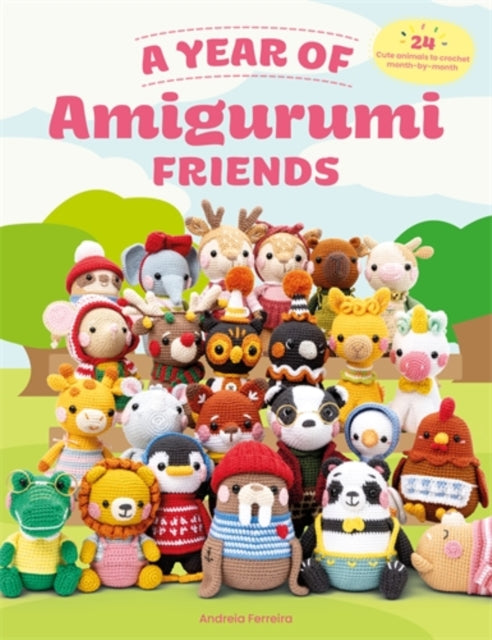 Year of Amigurumi Friends, 24 Cute Animals to Crochet Month-by-Month 9781446314913 Andreia Ferreira