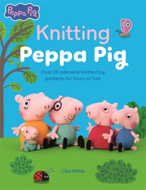 Knitting Peppa Pig, Over 20 Adorable Knitted Toy Patterns for Hours of Fun! 9781446316535 Cilla Webb
